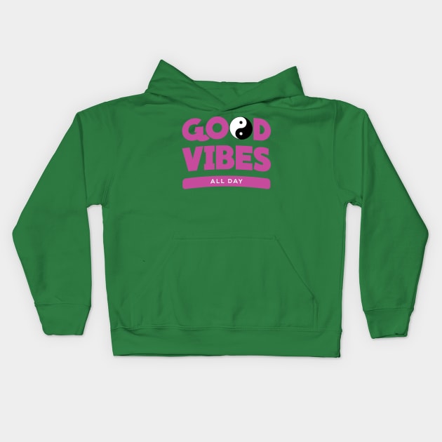Good Vibes All Day Kids Hoodie by Gageehorne